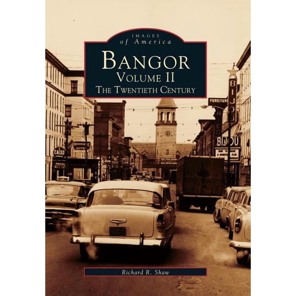 Images of America: Bangor Volume II : The Twentieth Century (Paperback)