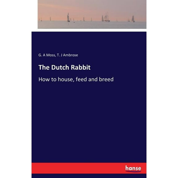 The Dutch Rabbit: How to house, feed and breed, (Paperback)