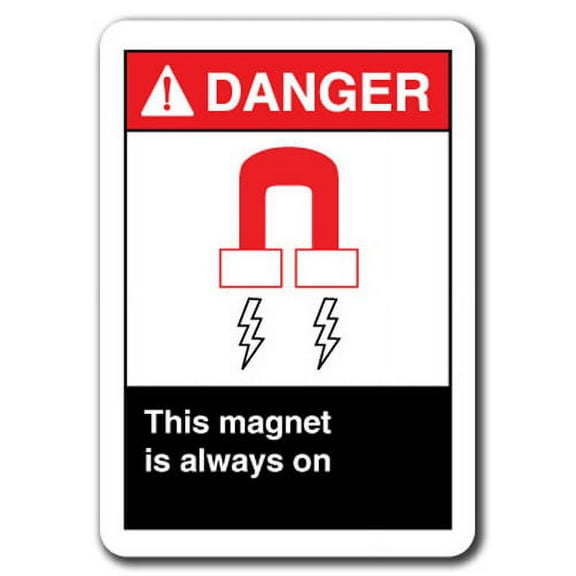 Danger Sign - This Magnet Is Always On 7"x10" Plastic Safety Sign ansi osha