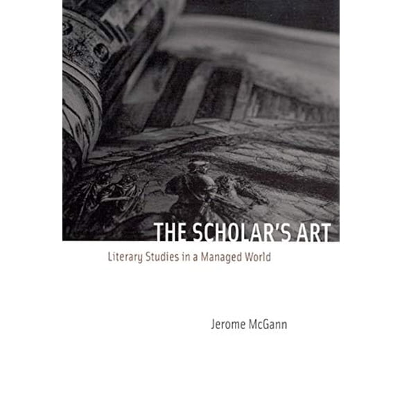 The Scholar's Art: Literary Studies in a Managed World