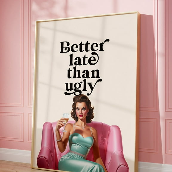 Better Late Than Ugly Print, Girl Room Decor, Trendy Wall Art, Bedroom Decor, Funny Quote Print, Printable Wall Art, Retro Vintage Poster NO FRAMED POSTER