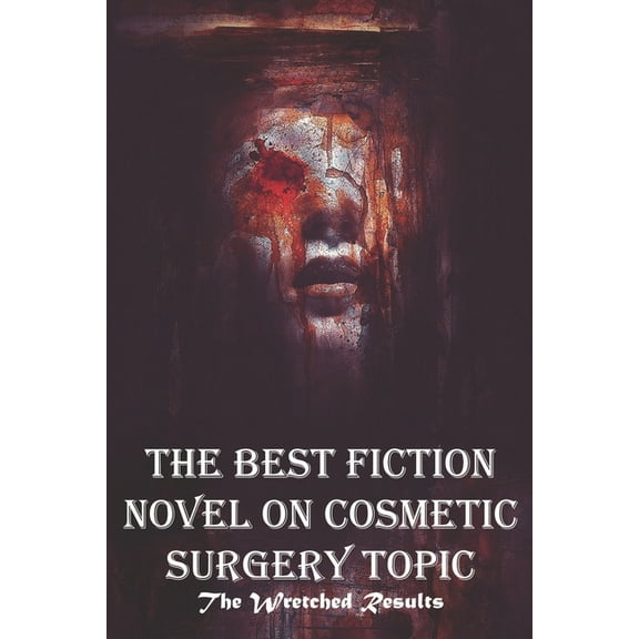 The Best Fiction Novel On Cosmetic Surgery Topic The Wretched Results : Wretched Results (Paperback)