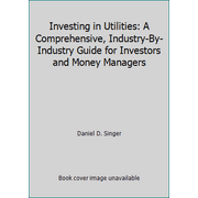 Investing in Utilities: A Comprehensive, Industry-By-Industry Guide for Investors and Money Managers [Hardcover - Used]