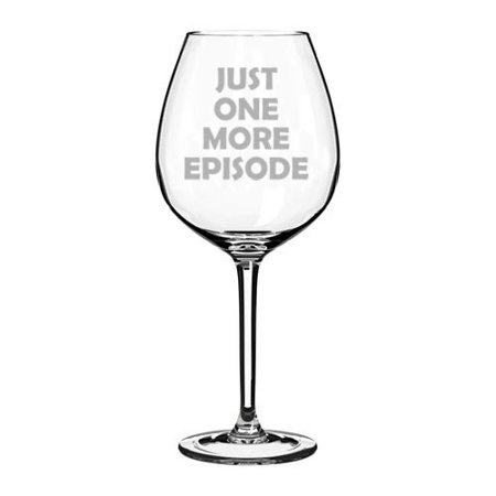 

Wine Glass Goblet Just One More Episode Funny Binge Watch (20 oz Jumbo)