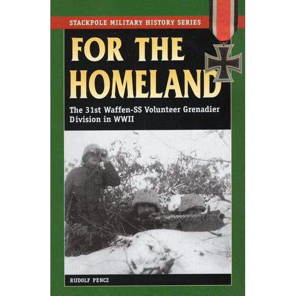 Stackpole Military History Series: For the Homeland : The 31st Waffen-SS Volunteer Grenadier Division in World War II (Paperback)
