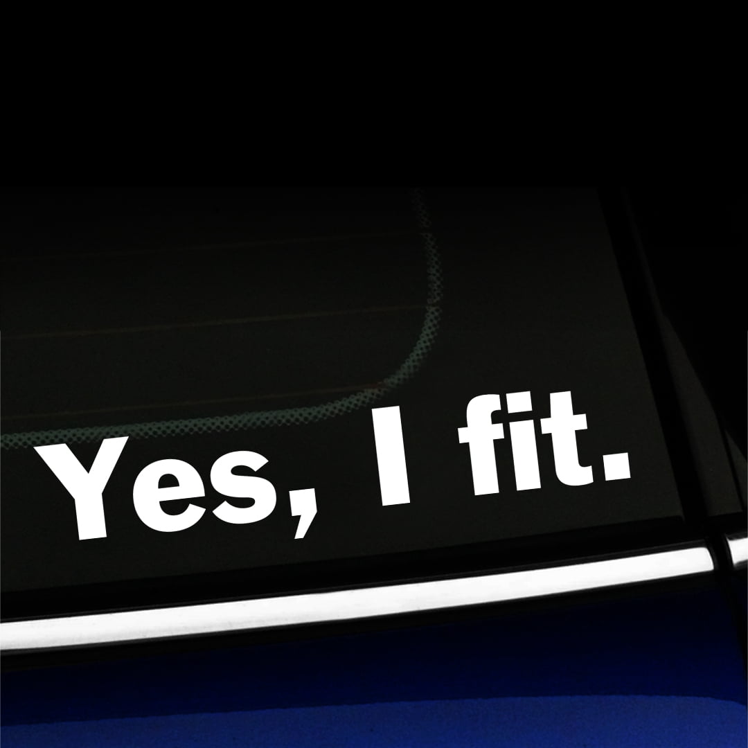 Yes, I Fit - Vinyl Decal - Choose Color - [WHITE] - Walmart.com