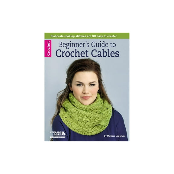 Leisure Arts Beginner's Guide To Crochet Cables Crochet Book