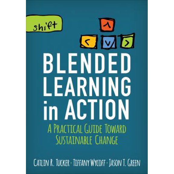Pre-Owned Blended Learning in Action: A Practical Guide Toward Sustainable Change (Paperback) 1506341160 9781506341163