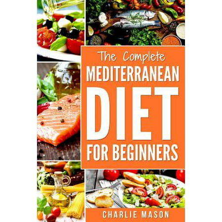 Mediterranean Diet : Mediterranean Diet for Beginners: Healthy Recipes Meal Cookbook Start Guide to Weight Loss with Easy Recipes Meal Plans: Weight Loss Healthy Recipes Cookbook Lose Weight