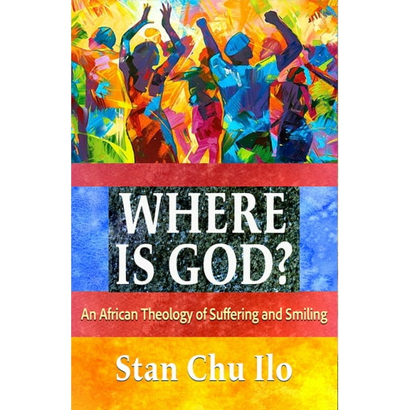Where Is God? an African Theology of Suffering and Smiling, (Paperback)