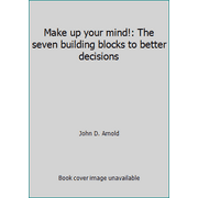 Make up your mind!: The seven building blocks to better decisions, Used [Hardcover]