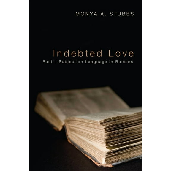 Indebted Love: Paul's Subjection Language in Romans (Paperback)