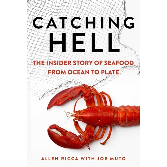 Catching Hell : The Insider Story of Seafood from Ocean to Plate (Hardcover)