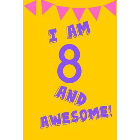 I Am 8 and Awesome! : Yellow Purple Balloons - Eight 8 Yr Old Girl Journal Ideas Notebook - Gift Idea for 8th Happy Birthday Present Note Book Preteen Tween Basket Christmas Stocking Stuffer Filler (Card (Best Present For A 14 Yr Old Girl)