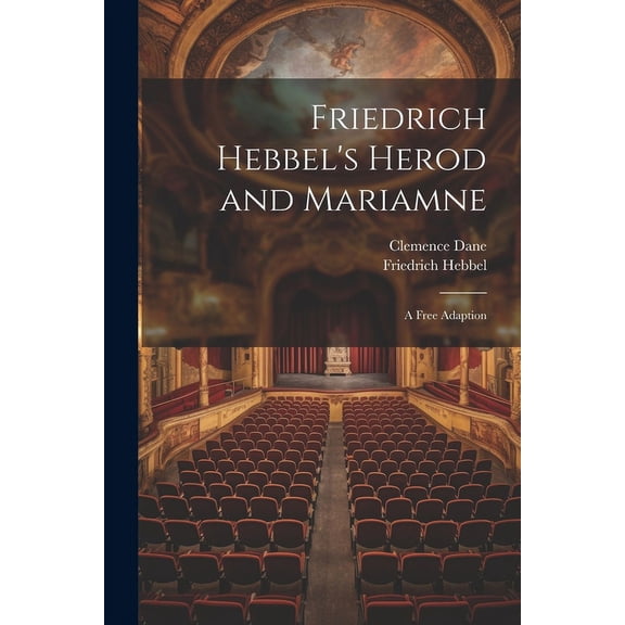 Friedrich Hebbel's Herod and Mariamne; a Free Adaption, (Paperback)