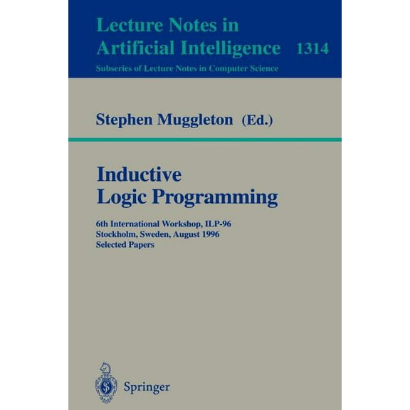 Inductive Logic Programming: 6th International Workshop, Ilp-96, Stockholm, Sweden, August 26-28, 1996, Selected Papers, (Paperback)