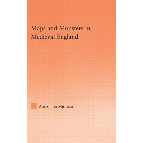 Studies in Medieval History and Culture Maps and Monsters in Medieval England, (Paperback)