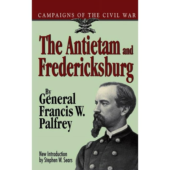 Campaigns of the Civil War S The Antietam and Fredericksburg, (Paperback)