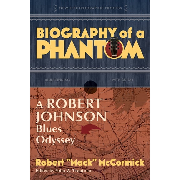 Biography of a Phantom: A Robert Johnson Blues Odyssey, (Paperback)