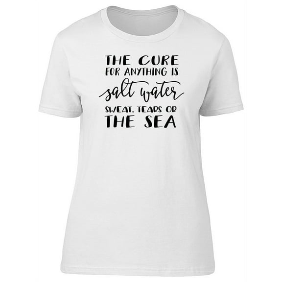 The Cure Of Anything Is The Sea T-Shirt Women -Image by Shutterstock, Female x-Large