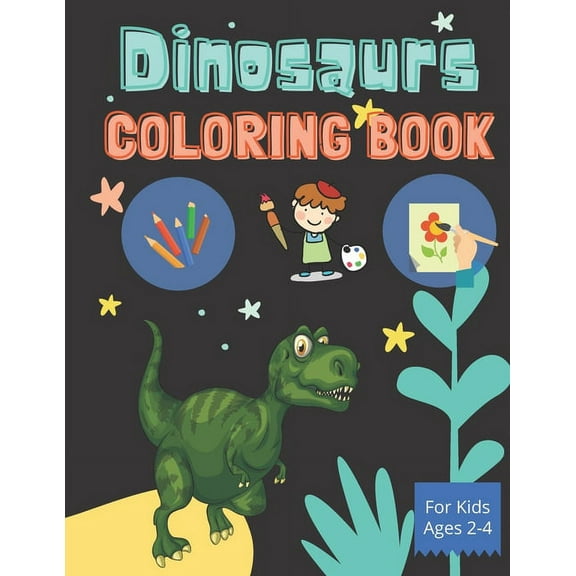 Dinosaurs - Coloring Book for Kids Ages 2-4: Coloring Book for boys and girls, (Paperback)