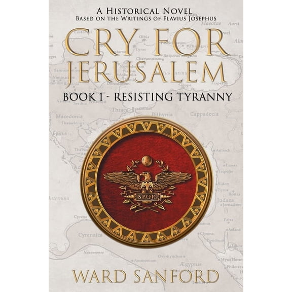 Cry for Jerusalem Cry for Jerusalem Book 1 63-66 CE: Resisting Tyranny, Book 1, (Paperback)