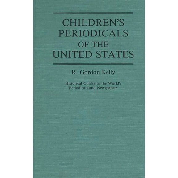 Historical Guides to the World's Periodi Children's Periodicals of the United States, (Hardcover)