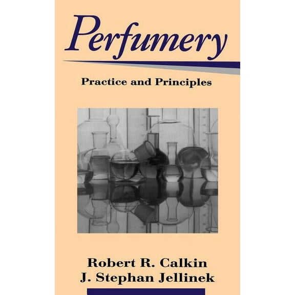 Perfumery: Practice and Principles (Hardcover)