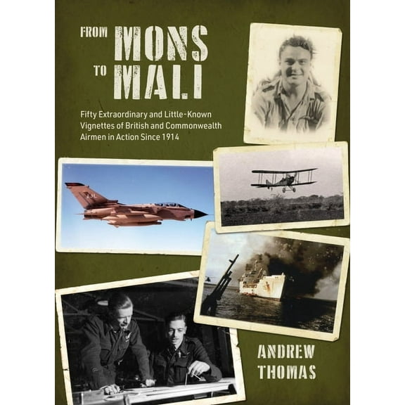 From Mons to Mali: Fifty Extraordinary and Little-Known Vignettes of British and Commonwealth Airmen in Action Since 1914 (Hardcover)