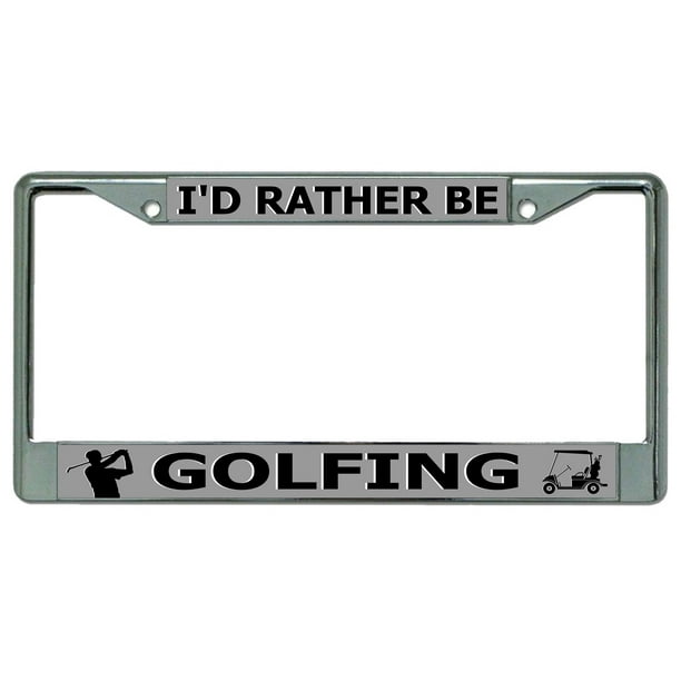 I'd Rather Be Golfing Chrome License Plate Frame