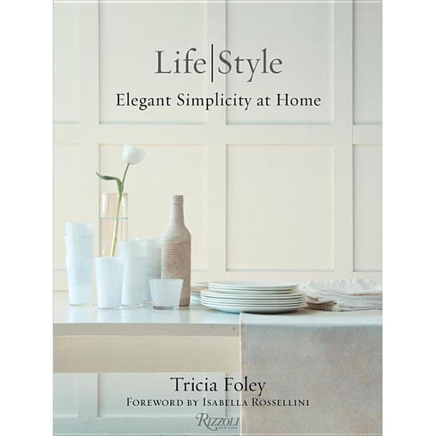 Tricia Foley Life/Style Elegant Simplicity at Home (Hardcover