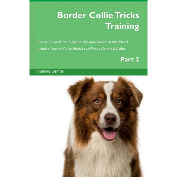 Border Collie Tricks Training Border Collie Tricks & Games Training Tracker & Workbook. Includes: Border Collie , (Paperback)