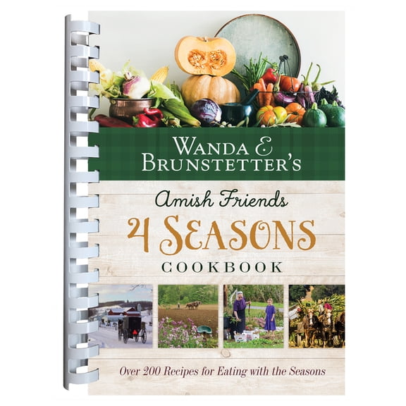 Wanda E. Brunstetter's Amish Friends 4 Seasons Cookbook: 290 Fresh Recipes for Eating with the Seasons, (Spiral-Bound)
