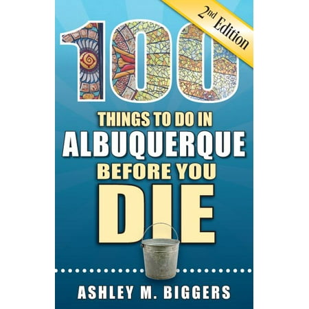 100 Things to Do in Albuquerque Before You Die, 2nd