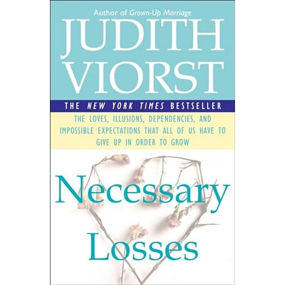 Pre-Owned Necessary Losses: The Loves Illusions Dependencies and Impossible Expectations That All of Us Have (Paperback) 0684844958 9780684844954