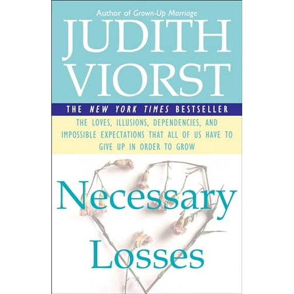 Pre-Owned Necessary Losses: The Loves Illusions Dependencies and Impossible Expectations That All of Us Have (Paperback) 0684844958 9780684844954