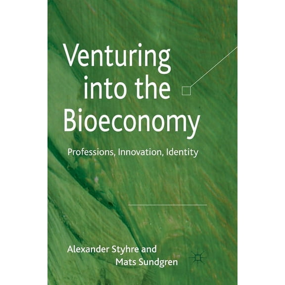 Venturing Into the Bioeconomy: Professions, Innovation, Identity, (Paperback)