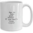 thumbnail image 2 of Age is like golf Funny Coffee/Tea Mug for Golfers, Dad, Mum, Grandpa, Uncle, Sister, Aunt, 2 of 2