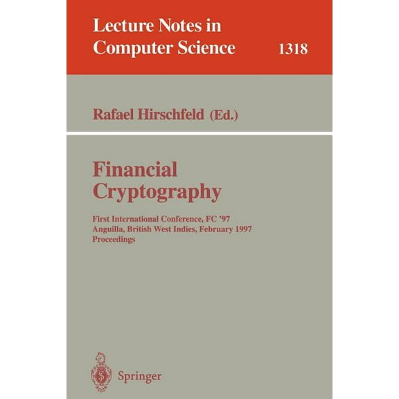 Lecture Notes in Computer Science Financial Cryptography: First International Conference, FC '97, Anguilla, British West Indies, February 24-28, 1997, Book 1318, (Paperback)