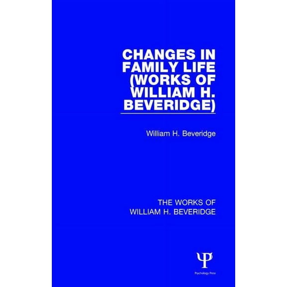 Works of William H. Beveridge Changes in Family Life (Works of William H. Beveridge), (Hardcover)