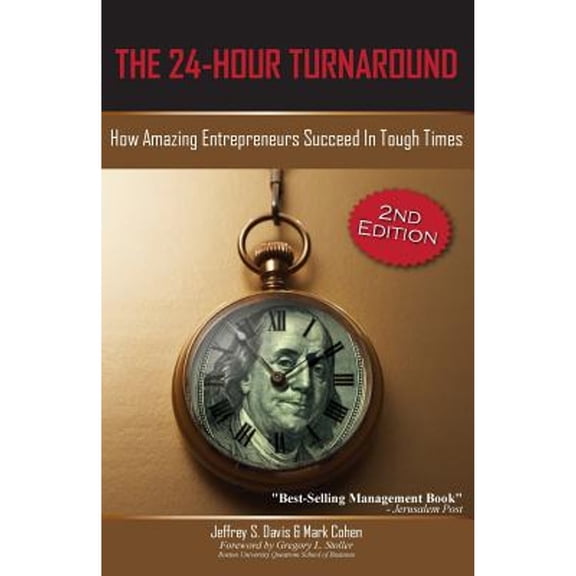 The 24-Hour Turnaround (2nd Edition): How Amazing Entrepreneurs Succeed in Tough Times (Paperback) by Jeffrey S Davis, Mark Cohen