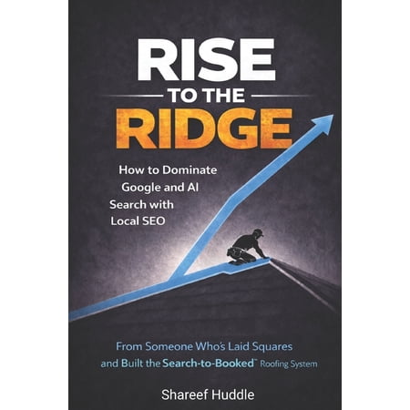 Rise to the Ridge: How to Dominate Google and AI Search with Local SEO (Paperback)