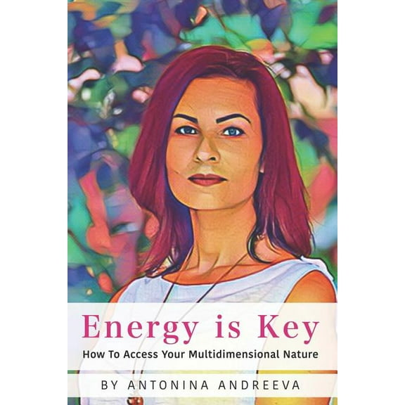 Energy Is Key : How to Access Your Multidimensional Nature (Paperback)