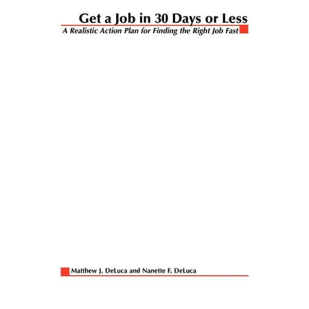 Get A Job In 30 Days Or Less: A Realistic Action Plan for Finding the Right Job Fast (Best Jobs For Fast Growth)