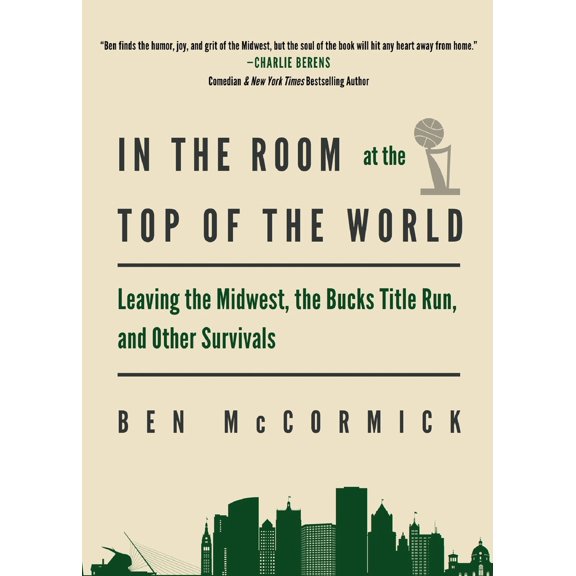 Pre-Owned In the Room at the Top of the World: Leaving the Midwest, the Bucks Title Run, and Other Survivals (Paperback) 1968148051 9781968148058