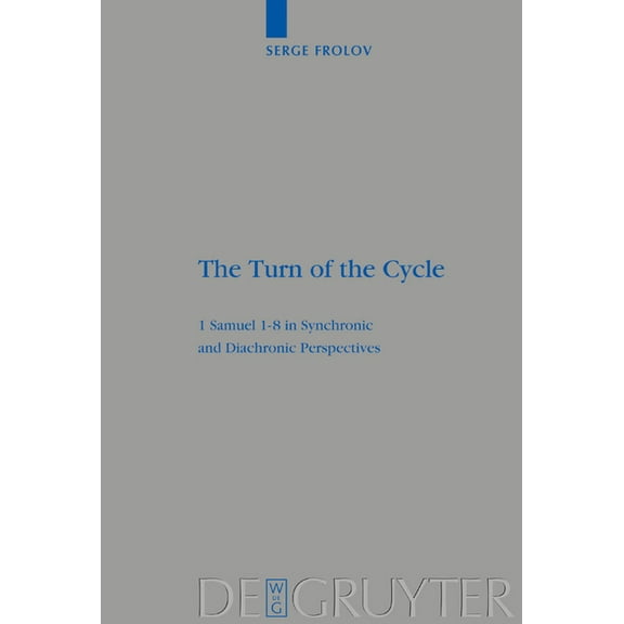 Beihefte Zur Zeitschrift FÃ¼r die Alttest The Turn of the Cycle: 1 Samuel 1-8 in Synchronic and Diachronic Perspectives, Book 342, (Hardcover)