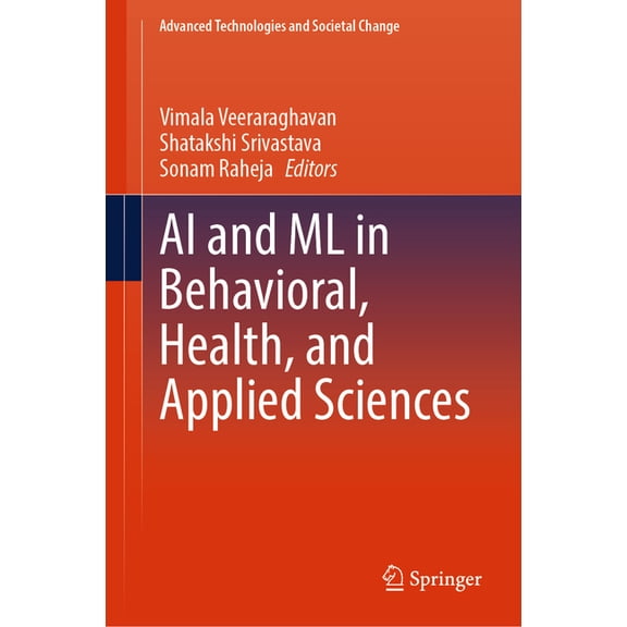 Advanced Technologies and Societal Chang AI and ML in Behavioral, Health, and Applied Sciences, (Hardcover)