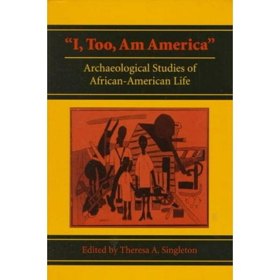 "I, Too, Am America" : Archaeological Studies of African-American Life (Paperback)