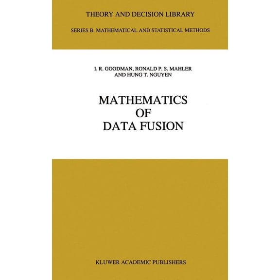 Theory and Decision Library B Mathematics of Data Fusion, Book 37, (Hardcover)