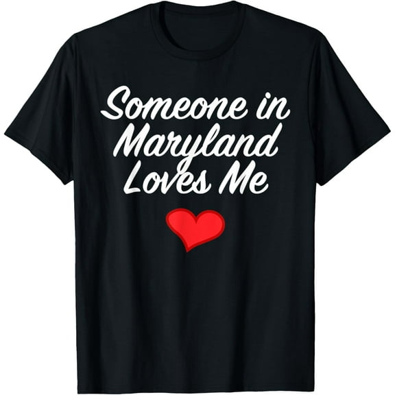 Someone in Maryland Loves Me T-Shirt | Precious Gift T-Shirt